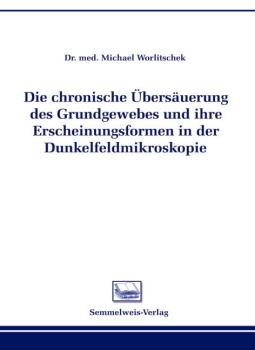 Die chronische Übersäuerung des Grundgewebes und ihre Erscheinungsformen in der Dunkelfeldmikroskopie (Nr. 2)